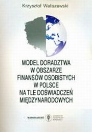 ksiazka tytuł: Model doradztwa w obszarze finansów osobistych w Polsce na tle doświadczeń międzynarodowych autor: Krzysztof Waliszewski