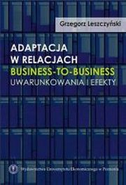 ksiazka tytu: Adaptacja w relacjach business-to-business  autor: Leszczyski Grzegorz