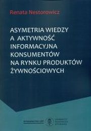 Asymetria wiedzy a aktywność informacyjna konsumentów na rynku produktów żywnościowych, Nestorowicz Renata