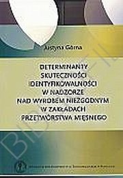 ksiazka tytu: Determinanty skutecznoci identyfikowalnoci w nadzorze nad wyrobem niezgodnym w zakdacj przetwrstwa misnego autor: Justyna Grna