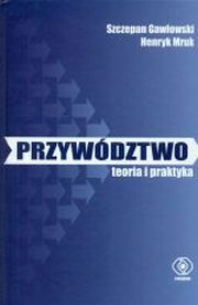 ksiazka tytu: Przywdztwo. Teoria i praktyka autor: Henryk Mruk, Szczepan Gawowski