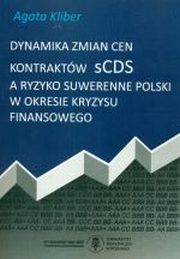 ksiazka tytu: Dynamika zmian cen kontraktw SCDS a ryzyko suwerenne Polski w okresie kryzysu finansowego autor: Agata Kliber