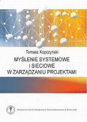 ksiazka tytu: Mylenie systemowe i sieciowe w zarzdzaniu projektami autor: Tomasz Kopczyski
