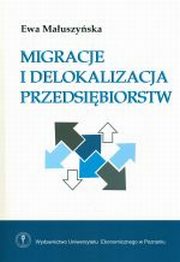 ksiazka tytu: Migracje i delokalizacja przedsibiorstw autor: Ewa Mauszyska