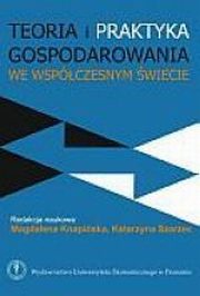 ksiazka tytu: Teoria i praktyka gospodarowania we wspczesnym wiecie autor: red. Katarzyna Szarzec, red. Magdalena Knapiska