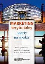 ksiazka tytu: Marketing terytorialny oparty na wiedzy autor: red. Wiesaw Ciechomski, red. Robert Romanowski