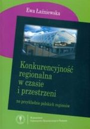 Konkurencyjno regionalna w czasie i przestrzeni na przykadzie polskich regionw, Ewa aniewska