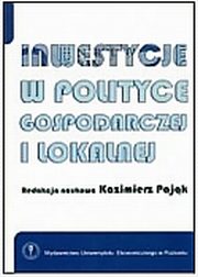 ksiazka tytu: Inwestycje w polityce gospodarczej i lokalnej  autor: red. nauk. Kazimierz Pajk