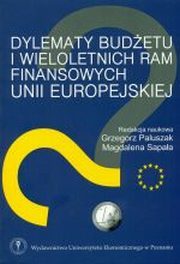 ksiazka tytu: Dylematy budetu i wieloletnich ram finansowych Unii Europejskiej autor: red.nauk. Grzegorz Paluszak, red.nauk. Magdalena Sapaa