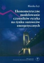 ksiazka tytu: Ekonometryczne modelowanie czynnikw ryzyka na rynku surowcw energetycznych autor: Blanka t