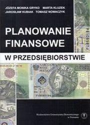 ksiazka tytu: Planowanie finansowe w przedsibiorstwie autor: Jzefa Monika Gryko, Marta Kluzek, Jarosaw Kubiak, Tomasz Nowaczyk