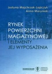 ksiazka tytu: Rynek powierzchni magazynowej i elementy jej wyposaenia  autor: Justyna Majchrzak-Lepczyk, Anna Maryniak