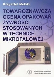 ksiazka tytu: Towaroznawcza ocena opakowa ywnoci stosowanych w technice mikrofalowej  autor: Krzysztof Melski