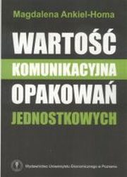 ksiazka tytu: Warto komunikacyjna opakowa jednostkowych autor: Magdalena Ankiel-Homa