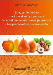 ksiazka tytu: Znaczenie bada nad trwaoci ywnoci w aspekcie zapewnienia jej jakoci i bezpieczestwa konsumenta autor: Urszula Samotyja