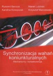 ksiazka tytu: Synchronizacja waha koniunkturalnych autor: Karolina Konopczak, Ryszard Barczyk, Marek Lubiski, Krzysztof Marczewski