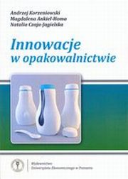 Innowacje w opakowalnictwie, Korzeniowski Andrzej, Ankiel-Homa Magdalena, Czaja-Jagielska Natalia