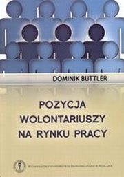 ksiazka tytu: Pozycja wolontariuszy na rynku pracy autor: Dominik Buttler