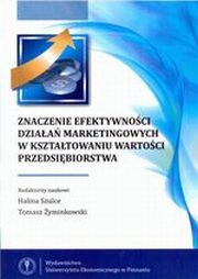 ksiazka tytu: Znaczenie efektywnoci dziaa marketingowych w ksztatowaniu wartoci przedsibiorstwa autor: red. Tomasz yminkowski, red. Halina Szulce