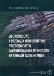 Sieci biznesowe a przewaga konkurencyjna przedsibiorstw zaawansowanych technologii na rynkach zagranicznych, Milena Ratajczak-Mrozek