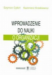 ksiazka tytu: Wprowadzenie do nauki o organizacji autor: Kazimierz Krzakiewicz, Szymon Cyfert