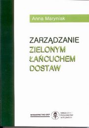 ksiazka tytu: Zarzdzanie zielonym acuchem dostaw autor: Anna Maryniak