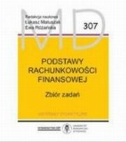 ksiazka tytu: Podstawy rachunkowoci finansowej. Zbir zada MD 307 autor: Matuszak ukasz, Raska Ewa 