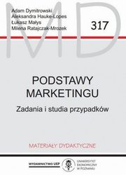 ksiazka tytu: Podstawy marketingu. Zadania i studia przypadkw MD 317 autor: Dymitrowski Adam, Hauke-Lopes Aleksandra, Mays ukasz, Ratajczak-Mrozek Milena 