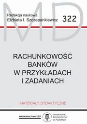 ksiazka tytu: Rachunkowo bankw w przykadach i zadaniach wyd. 2 MD 322 autor: red. Elbieta I. Szczepankiewicz