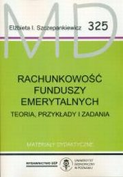 ksiazka tytu: Rachunkowo funduszy emerytalnych. Teoria, przykady i zadania MD 325 autor: red. Elbieta I. Szczepankiewicz