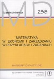 ksiazka tytu: Matematyka w ekonomii i zarzdzaniu w przykadach i zadaniach MD 238 autor: Marcin Anholcer