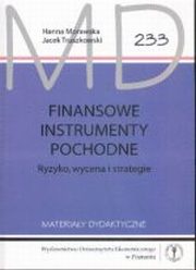 Finansowe instrumenty pochodne. Ryzyko wycena i strategie MD 233, Hanna Morawska, Jacek Truszkowski