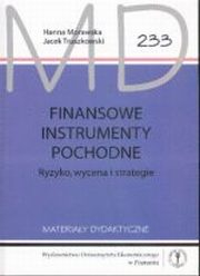 ksiazka tytu: Finansowe instrumenty pochodne. Ryzyko wycena i strategie MD 233 autor: Hanna Morawska, Jacek Truszkowski