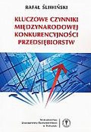 ksiazka tytu: Kluczowe czynniki midzynarodowej konkurencyjnoci przedsibiorstw autor: Rafa liwiski 