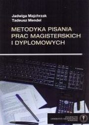 Metodyka pisania prac magisterskich i dyplomowych , Jadwiga Majchrzak, Tadeusz Mendel