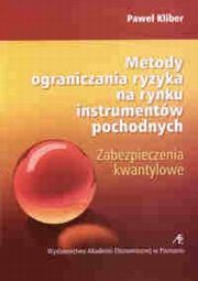 ksiazka tytu: Metody ograniczania ryzyka na rynku instrumentw pochodnych autor: Pawe Kliber