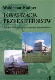 ksiazka tytu: Lokalizacja przedsibiorstw autor:  Waldemar Budner