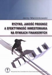 ksiazka tytu: Ryzyko, jako prognoz a efektywno inwestowania na rynkach finansowych  autor: Jerzy Marcinkowski