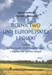 ksiazka tytu: Rolnictwo Unii Europejskiej i Polski autor: Andrzej Czyżewski, Anna Henisz-Matuszczak