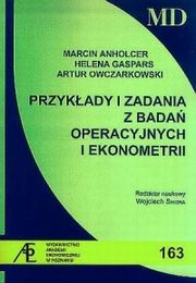 ksiazka tytu: Przykady i zadania z bada operacyjnych i ekonometrii autor: Marcin Anholcer, Helena Gaspars, Artur Owczarkowski, Wojciech Sikora red.