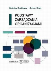 ksiazka tytu: Podstawy zarzdzania organizacjami. Wyd. 2 autor: Kazimierz Krzakiewicz, Szymon Cyfert