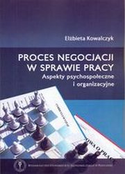 ksiazka tytu: Proces negocjacji w sprawie pracy autor: Kowalczyk Elbieta