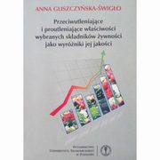 ksiazka tytu: Przeciwutleniajce i proutleniajce waciwoci wybranych skadnikw ywnoci jako wyrniki jej jakoci autor: Anna Gliszczyska-wigo