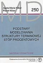 ksiazka tytu: Podstawy modelowania struktury terminowej stp procentowych autor: Kliber Agata, Kliber Pawe