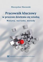 ksiazka tytu: Pracownik kluczowy w procesie dzielenia si wiedz autor: Morawski Mieczysaw