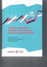 Strategiczny wymiar dynamicznych zdolnoci polskich przedsibiorstw, Krzakiewicz Kazimierz Cyfert Szymon