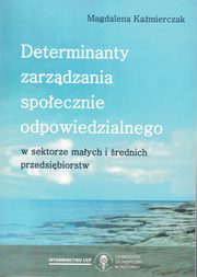 ksiazka tytu: Determinanty zarzdzania spoecznie odpowiedzialnego autor: Kamierczak Magdalena