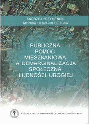 ksiazka tytu: Publiczna pomoc mieszkaniowa a demarginalizacja spoeczna ludnoci ubogiej autor: Przymeski Andrzej, Oliwa-Ciesielska Monika