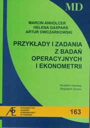 ksiazka tytu: Przyklady i zadania z bada operacyjnych i ekonometrii MD 163 autor: Anholcer Marcin.,Gaspars Helena., Owczarkowski Artur