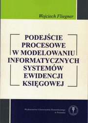 ksiazka tytu: Podejcie procesowe w modelowaniu informatycznych systemw ewidencji ksigowej autor: Fliegner Wojciech